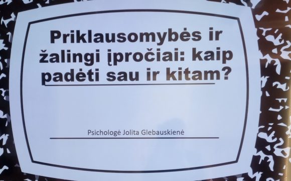 „PRIKLAUSOMYBĖS IR ŽALINGI ĮPROČIAI: KAIP PADĖTI SAU IR KITAM“
