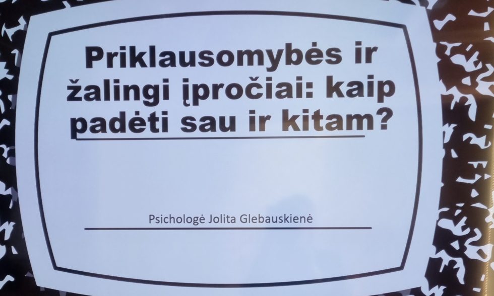 „PRIKLAUSOMYBĖS IR ŽALINGI ĮPROČIAI: KAIP PADĖTI SAU IR KITAM“